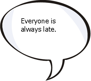 Everyone is always late