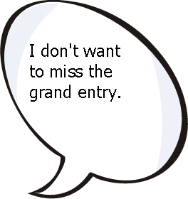 I don't want to miss the grand entry