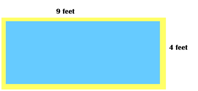 rectangle that is 9 feet wide by 4 feet long